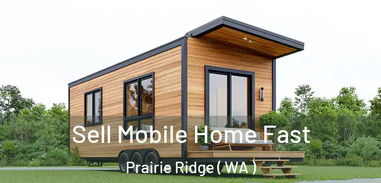  Sell Mobile Home Fast Prairie Ridge ( WA )