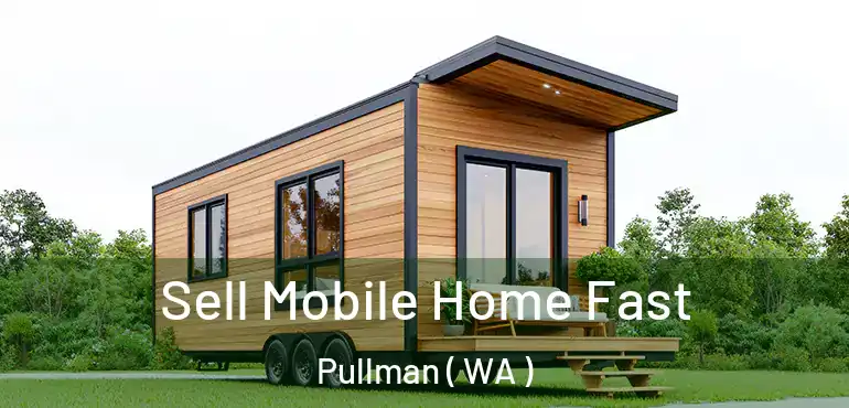  Sell Mobile Home Fast Pullman ( WA )