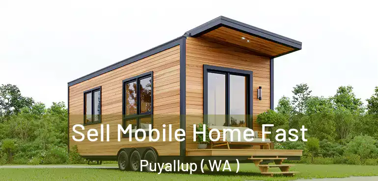  Sell Mobile Home Fast Puyallup ( WA )