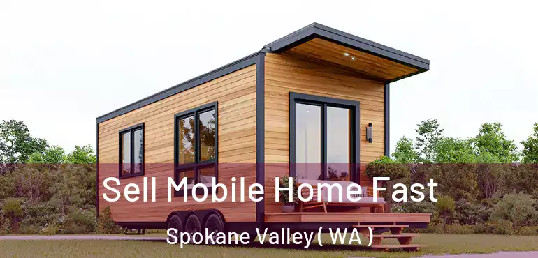 Sell Mobile Home Fast Spokane Valley ( WA )