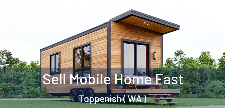  Sell Mobile Home Fast Toppenish ( WA )