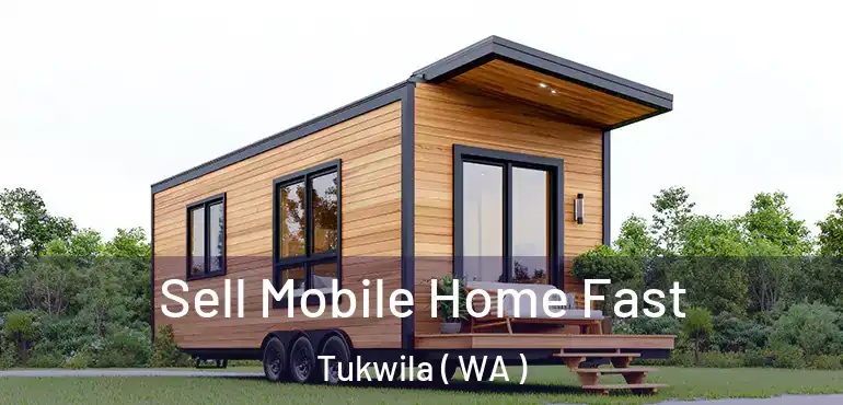  Sell Mobile Home Fast Tukwila ( WA )