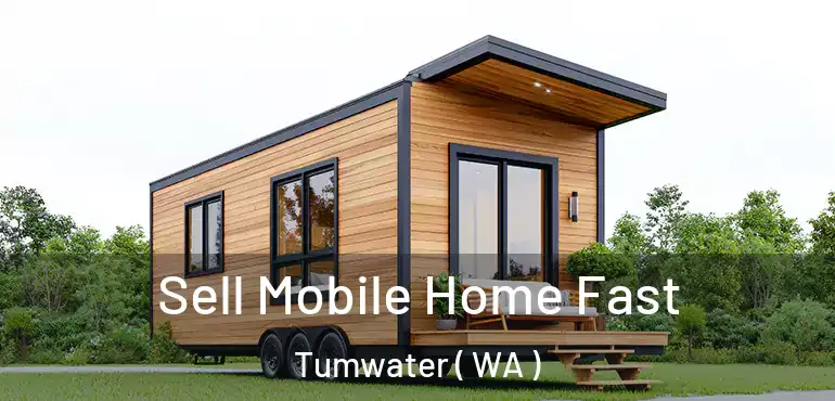  Sell Mobile Home Fast Tumwater ( WA )