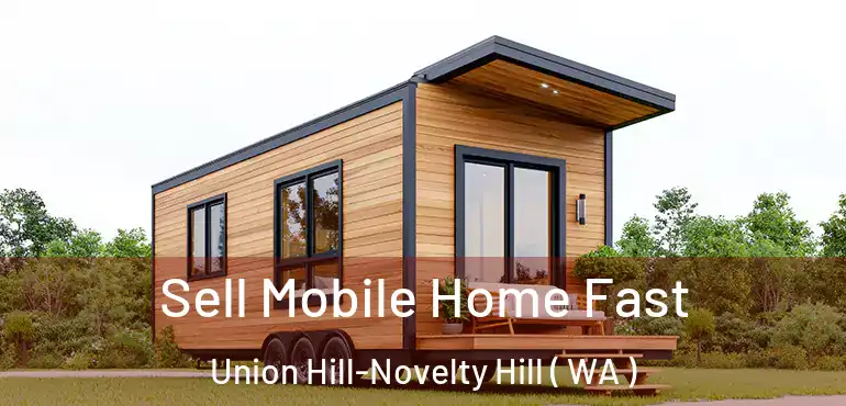  Sell Mobile Home Fast Union Hill-Novelty Hill ( WA )
