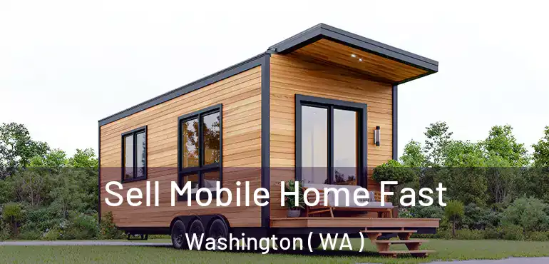  Sell Mobile Home Fast Washington ( WA )