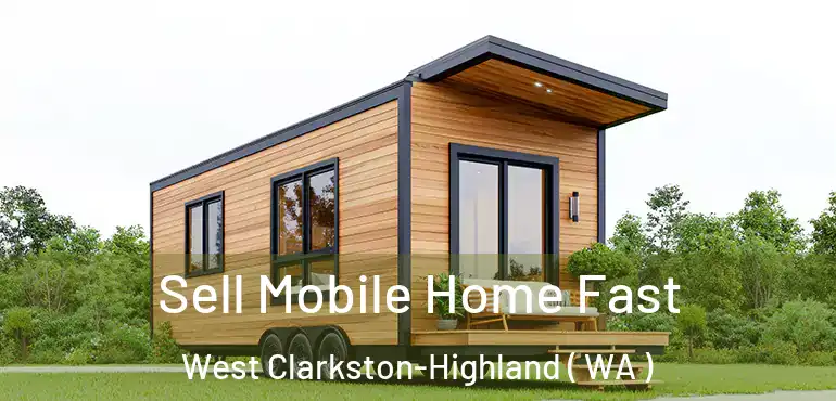  Sell Mobile Home Fast West Clarkston-Highland ( WA )