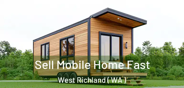  Sell Mobile Home Fast West Richland ( WA )