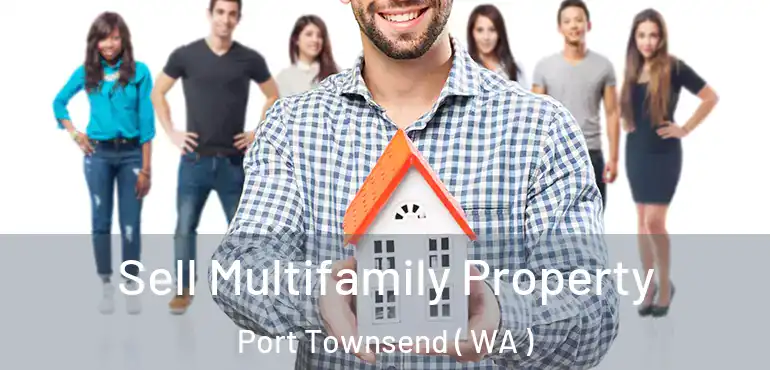  Sell Multifamily Property Port Townsend ( WA )