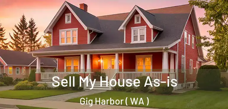  Sell My House As-is Gig Harbor ( WA )