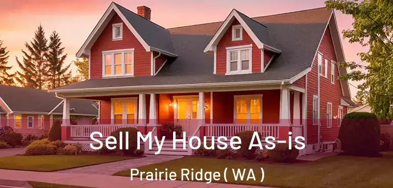  Sell My House As-is Prairie Ridge ( WA )