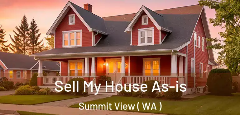  Sell My House As-is Summit View ( WA )