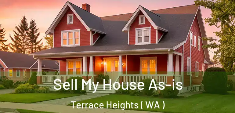  Sell My House As-is Terrace Heights ( WA )