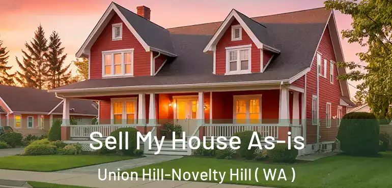  Sell My House As-is Union Hill-Novelty Hill ( WA )