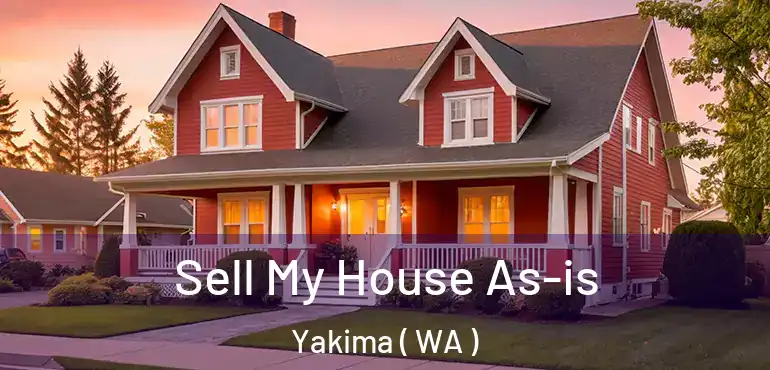  Sell My House As-is Yakima ( WA )