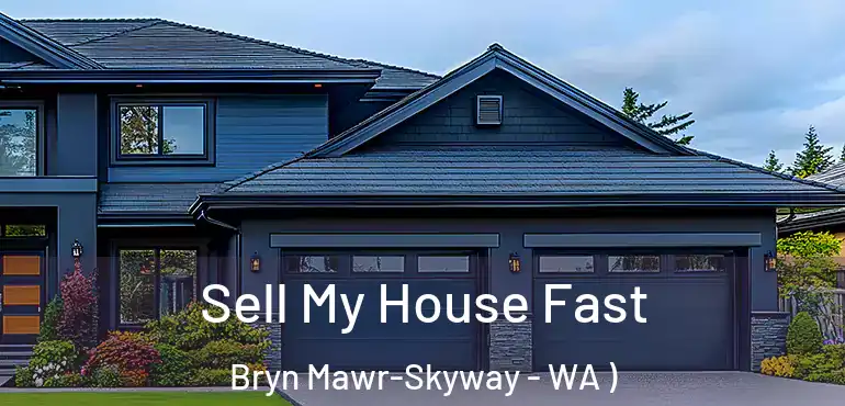  Sell My House Fast Bryn Mawr-Skyway - WA )