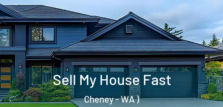  Sell My House Fast Cheney - WA )