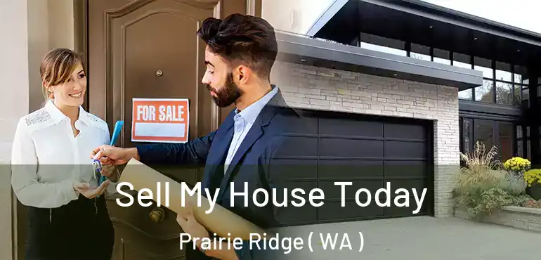  Sell My House Today Prairie Ridge ( WA )