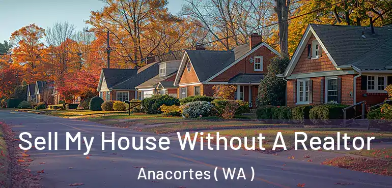  Sell My House Without A Realtor Anacortes ( WA )