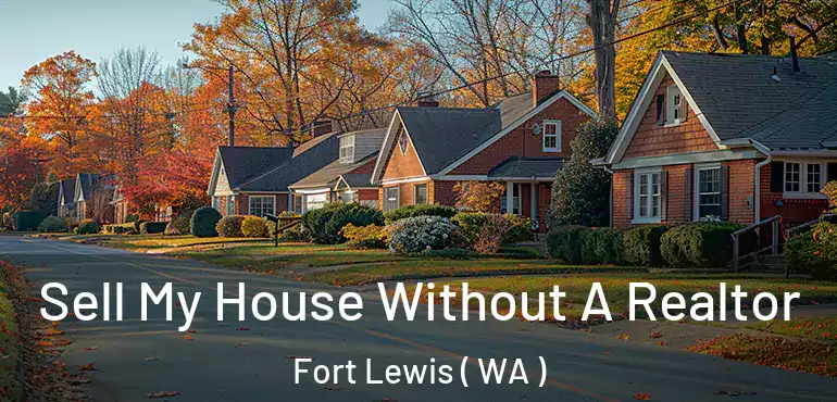  Sell My House Without A Realtor Fort Lewis ( WA )
