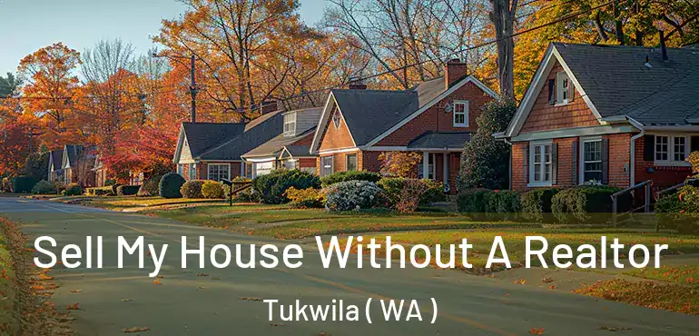  Sell My House Without A Realtor Tukwila ( WA )