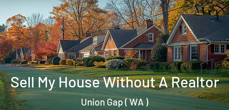  Sell My House Without A Realtor Union Gap ( WA )
