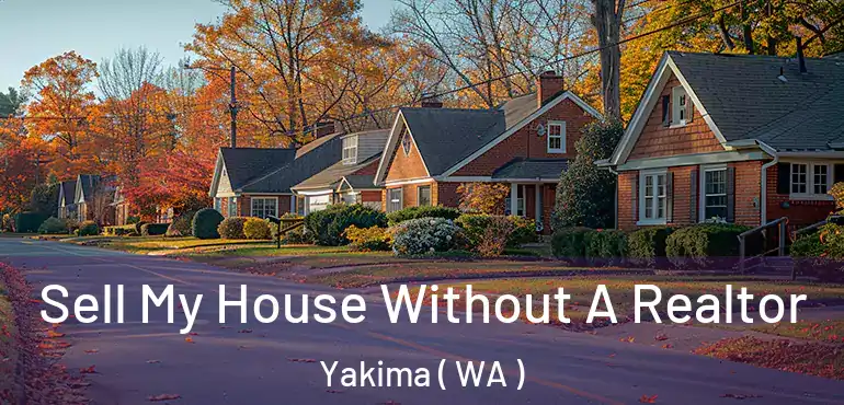  Sell My House Without A Realtor Yakima ( WA )