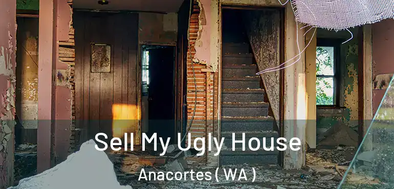  Sell My Ugly House Anacortes ( WA )