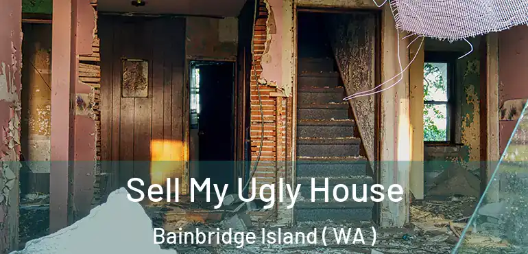  Sell My Ugly House Bainbridge Island ( WA )