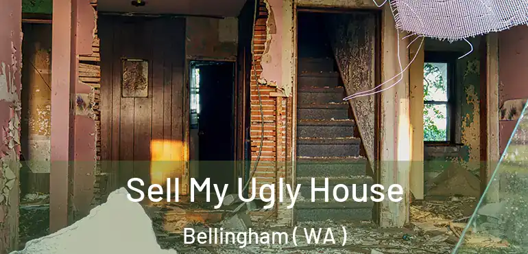 Sell My Ugly House Bellingham ( WA )