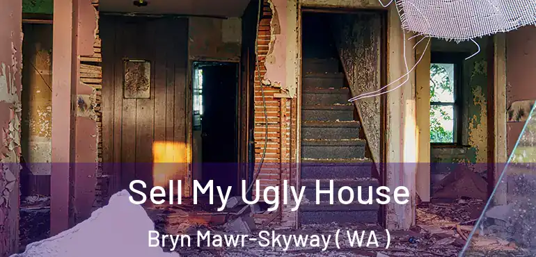  Sell My Ugly House Bryn Mawr-Skyway ( WA )