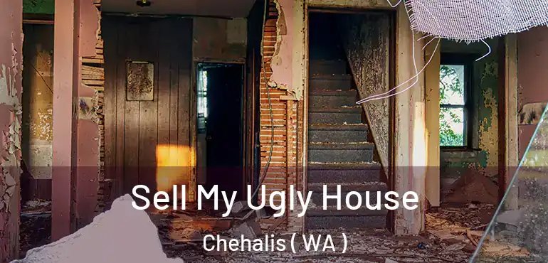  Sell My Ugly House Chehalis ( WA )