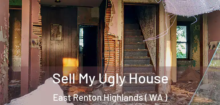  Sell My Ugly House East Renton Highlands ( WA )