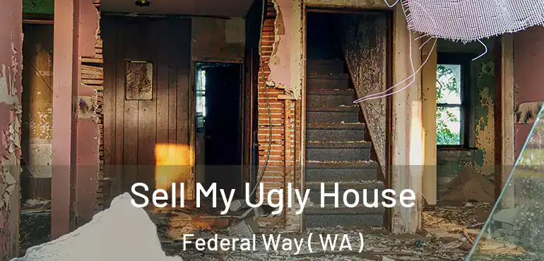  Sell My Ugly House Federal Way ( WA )