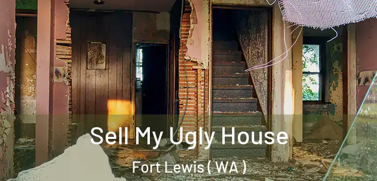  Sell My Ugly House Fort Lewis ( WA )