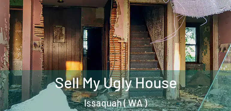  Sell My Ugly House Issaquah ( WA )