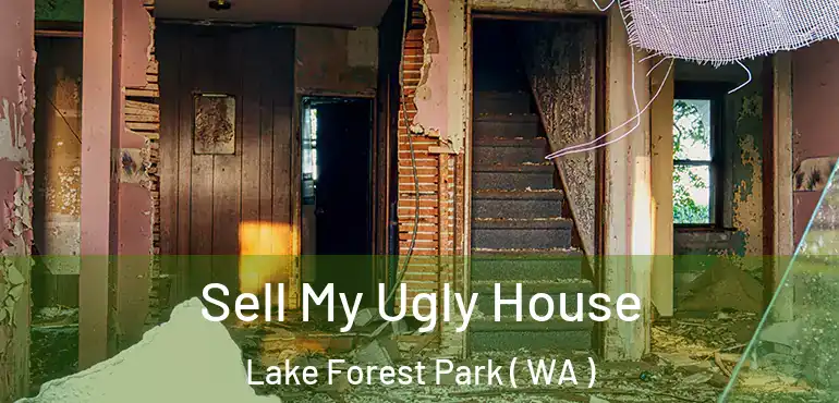  Sell My Ugly House Lake Forest Park ( WA )