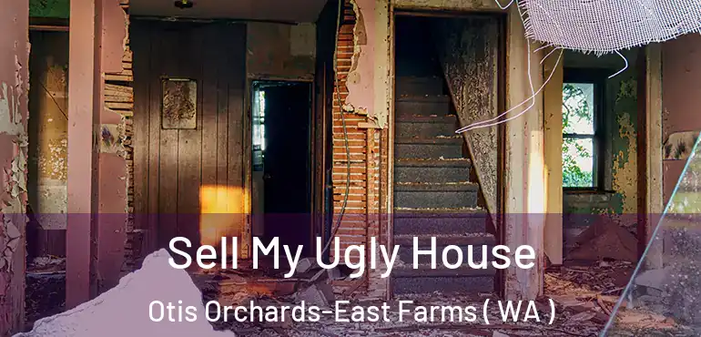  Sell My Ugly House Otis Orchards-East Farms ( WA )