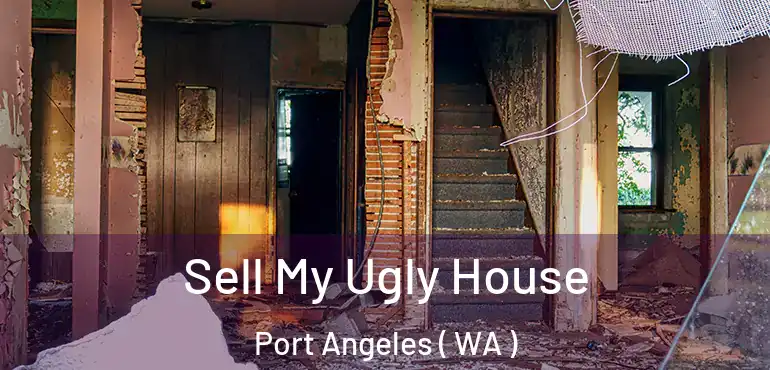  Sell My Ugly House Port Angeles ( WA )