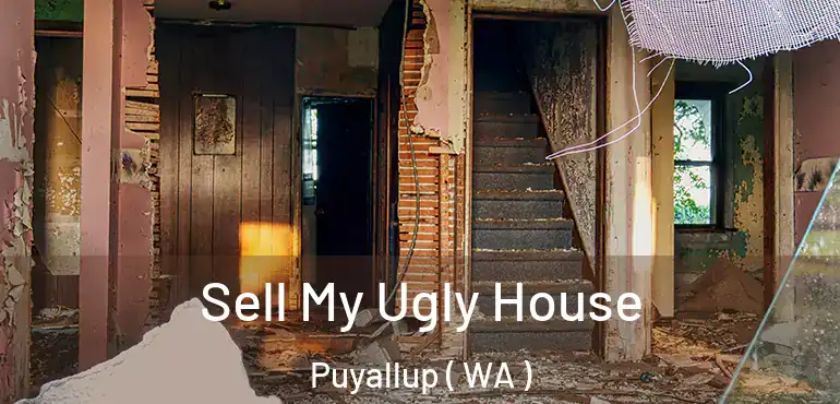  Sell My Ugly House Puyallup ( WA )
