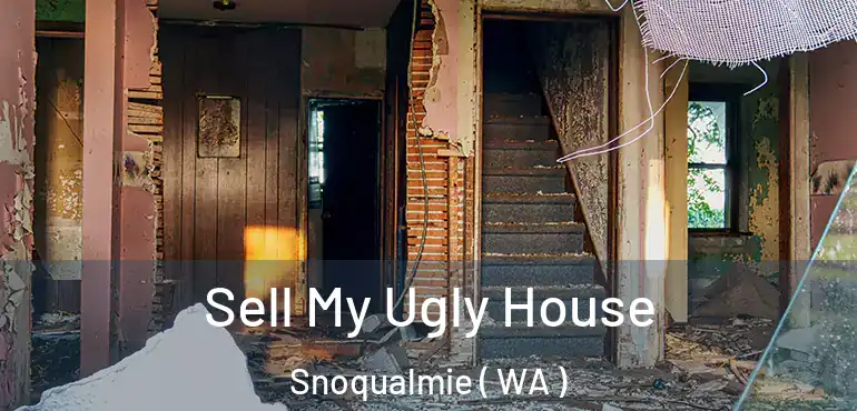  Sell My Ugly House Snoqualmie ( WA )