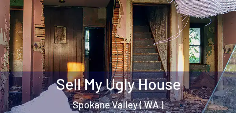  Sell My Ugly House Spokane Valley ( WA )