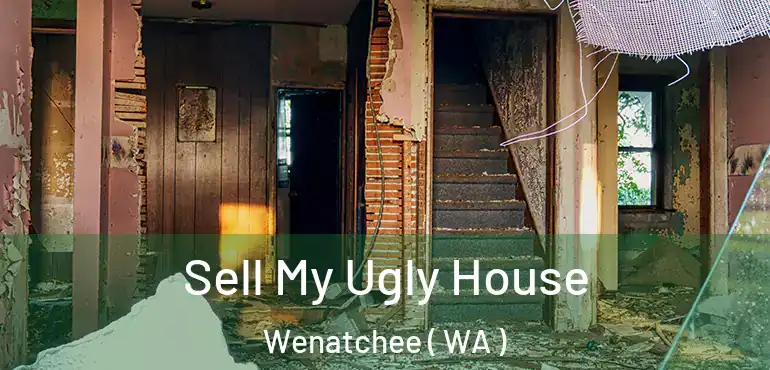  Sell My Ugly House Wenatchee ( WA )