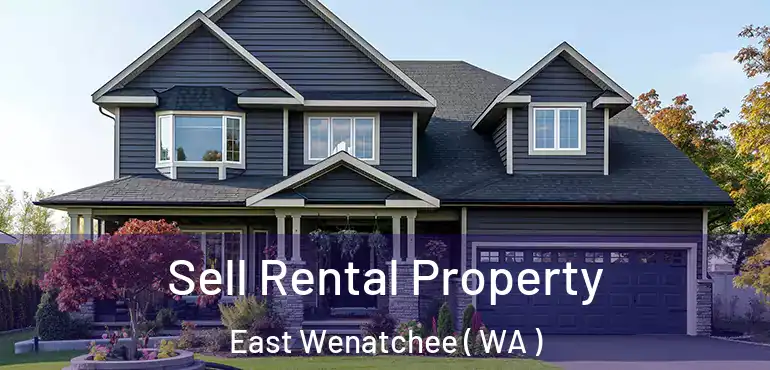  Sell Rental Property East Wenatchee ( WA )