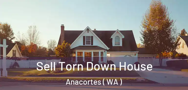 Sell Torn Down House Anacortes ( WA )