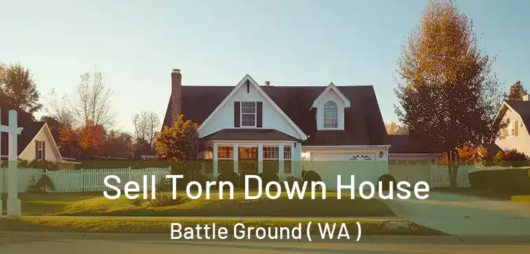  Sell Torn Down House Battle Ground ( WA )