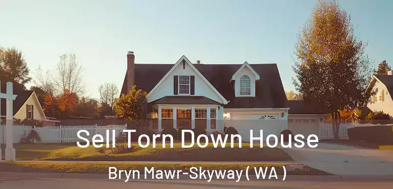  Sell Torn Down House Bryn Mawr-Skyway ( WA )
