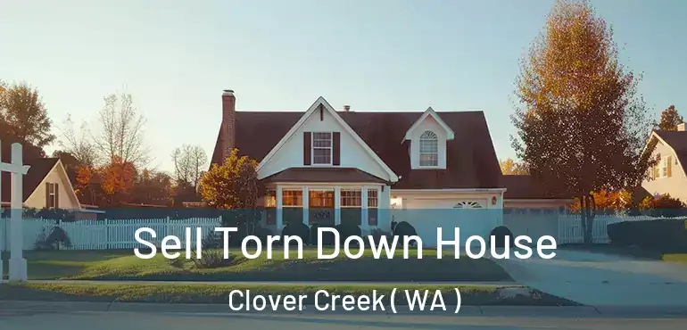  Sell Torn Down House Clover Creek ( WA )