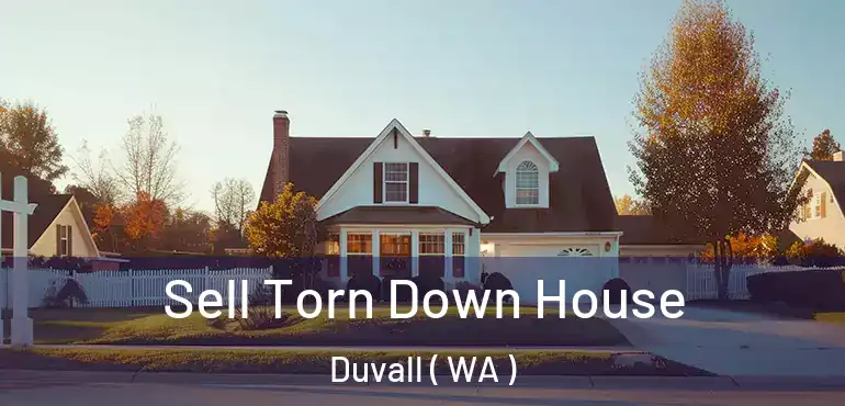  Sell Torn Down House Duvall ( WA )