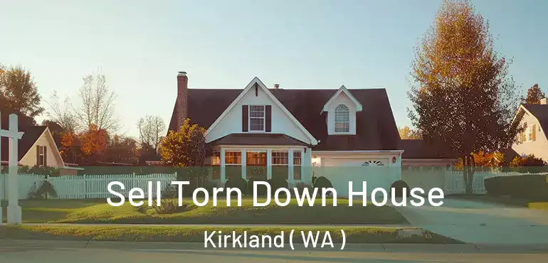  Sell Torn Down House Kirkland ( WA )