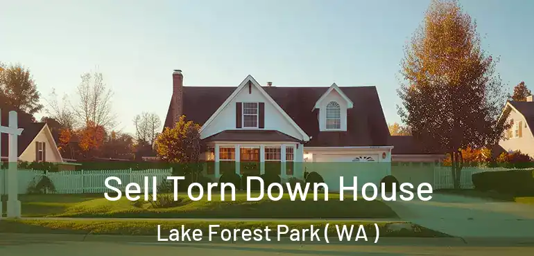  Sell Torn Down House Lake Forest Park ( WA )